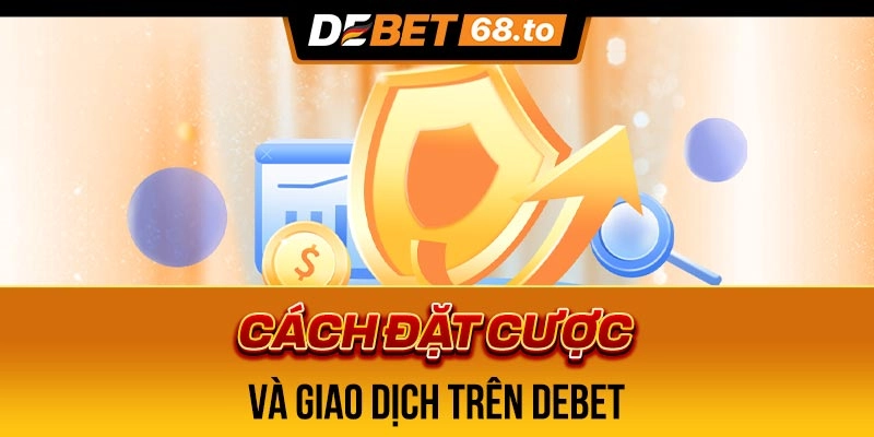 cach-dat-cuoc-va-giao-dich-tren-debet-5