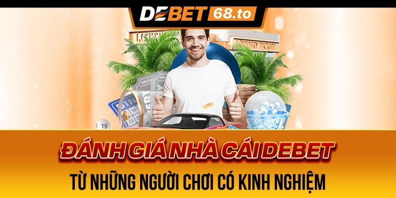 danh-gia-nha-cai-debet-tu-nhung-nguoi-choi-co-kinh-nghiem-1