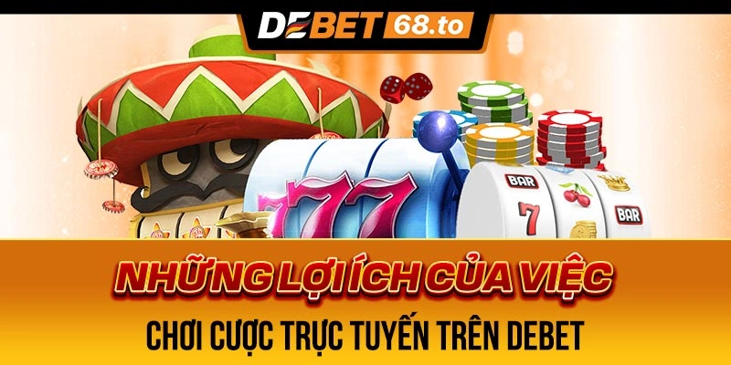 loi-ich-cua-viec-choi-cuoc-truc-tuyen-tren-debet-1